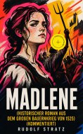 ebook: MADLENE (Historischer Roman aus dem großen Bauernkrieg von 1525) (Kommentiert)