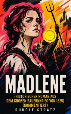 eBook: MADLENE (Historischer Roman aus dem großen Bauernkrieg von 1525) (Kommentiert)
