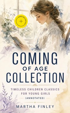 eBook: COMING OF AGE COLLECTION – Timeless Children Classics For Young Girls (Annotated)