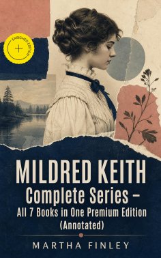 eBook: MILDRED KEITH Complete Series – All 7 Books in One Premium Edition (Annotated)