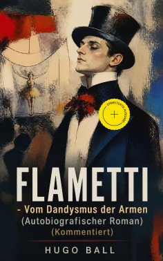 eBook: FLAMETTI - Vom Dandysmus der Armen (Autobiografischer Roman) (Kommentiert)