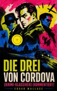 eBook: Die drei von Cordova (Krimi-Klassiker) (Kommentiert)
