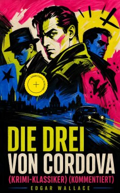 eBook: Die drei von Cordova (Krimi-Klassiker) (Kommentiert)