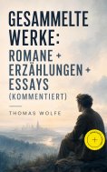 ebook: Gesammelte Werke: Romane + Erzählungen + Essays (Kommentiert)