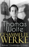 ebook: Gesammelte Werke: Romane + Erzählungen + Essays