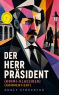 ebook: Der Herr Präsident (Krimi-Klassiker) (Kommentiert)