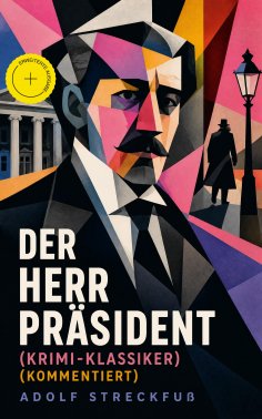 ebook: Der Herr Präsident (Krimi-Klassiker) (Kommentiert)