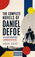 ebook: The Complete Novels of Daniel Defoe (Illustrated) (Annotated)