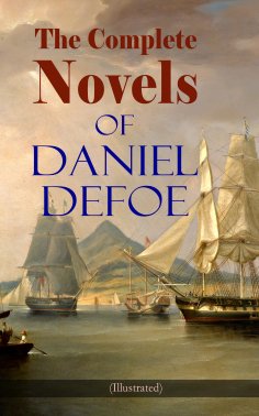 ebook: The Complete Novels of Daniel Defoe (Illustrated)
