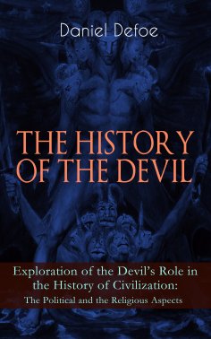eBook: THE HISTORY OF THE DEVIL – Exploration of the Devil's Role in the History of Civilization: The Polit