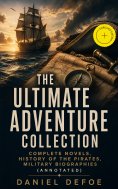 ebook: The Ultimate Adventure Collection: Complete Novels, History of the Pirates, Military Biographies (An