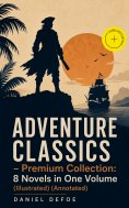 eBook: ADVENTURE CLASSICS - Premium Collection: 8 Novels in One Volume (Illustrated) (Annotated)