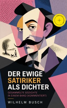 eBook: Der ewige Satiriker als Dichter - Gesammelte Gedichte in einem Band (Kommentiert)