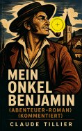 ebook: Mein Onkel Benjamin (Abenteuer-Roman) (Kommentiert)
