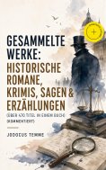 eBook: Gesammelte Werke: Historische Romane, Krimis, Sagen & Erzählungen (Über 470 Titel in einem Buch) (Ko