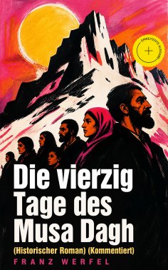 eBook: Die vierzig Tage des Musa Dagh (Historischer Roman) (Kommentiert)