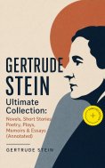 eBook: GERTRUDE STEIN Ultimate Collection: Novels, Short Stories, Poetry, Plays, Memoirs & Essays (Annotate