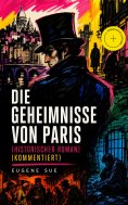 eBook: Die Geheimnisse von Paris (Historischer Roman) (Kommentiert)
