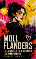 eBook: Moll Flanders (Illustrierte Ausgabe) (Kommentiert)