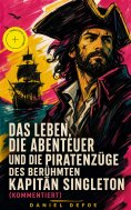 eBook: Das Leben, die Abenteuer und die Piratenzüge des berühmten Kapitän Singleton (Kommentiert)