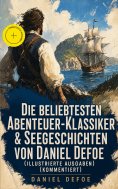 eBook: Die beliebtesten Abenteuer-Klassiker & Seegeschichten von Daniel Defoe (Illustrierte Ausgaben) (Komm