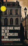 ebook: Das graue Haus in der Rue Richelieu & Eine Kriminalgeschichte (Kommentiert)