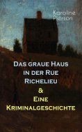 eBook: Das graue Haus in der Rue Richelieu & Eine Kriminalgeschichte