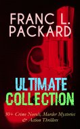 eBook: FRANC L. PACKARD Ultimate Collection: 30+ Crime Novels, Murder Mysteries & Action Thrillers