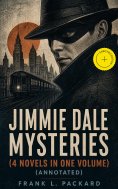 ebook: Jimmie Dale Mysteries (4 Novels in One Volume) (Annotated)