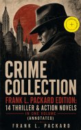 ebook: Crime Collection - Frank L. Packard Edition: 14 Thriller & Action Novels in One Volume (Annotated)