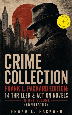 ebook: Crime Collection - Frank L. Packard Edition: 14 Thriller & Action Novels in One Volume (Annotated)