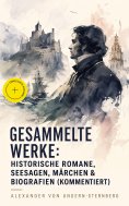 eBook: Gesammelte Werke: Historische Romane, Seesagen, Märchen & Biografien (Kommentiert)