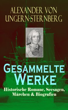 ebook: Gesammelte Werke: Historische Romane, Seesagen, Märchen & Biografien