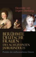 ebook: Berühmte deutsche Frauen des achtzehnten Jahrhunderts - Porträts der einflussreichsten Damen