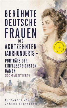 eBook: Berühmte deutsche Frauen des achtzehnten Jahrhunderts - Porträts der einflussreichsten Damen (Kommen