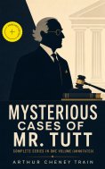 eBook: MYSTERIOUS CASES OF MR. TUTT - Complete Series in One Volume (Annotated)