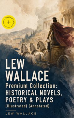 eBook: LEW WALLACE Premium Collection: Historical Novels, Poetry & Plays (Illustrated) (Annotated)