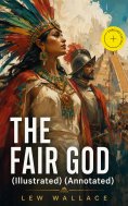 eBook: THE FAIR GOD (Illustrated) (Annotated)