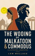 eBook: THE WOOING OF MALKATOON & COMMODUS (Illustrated) (Annotated)