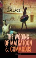 ebook: THE WOOING OF MALKATOON & COMMODUS (Illustrated)