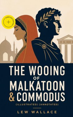 eBook: THE WOOING OF MALKATOON & COMMODUS (Illustrated) (Annotated)