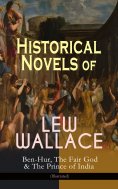 ebook: Historical Novels of Lew Wallace: Ben-Hur, The Fair God & The Prince of India (Illustrated)