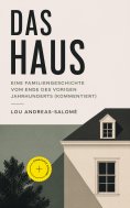 eBook: Das Haus - Eine Familiengeschichte vom Ende des vorigen Jahrhunderts (Kommentiert)
