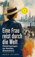 eBook: Eine Frau reist durch die Welt (Sozialreportagen aus Amerika) (Kommentiert)