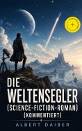 eBook: Die Weltensegler (Science-Fiction-Roman) (Kommentiert)