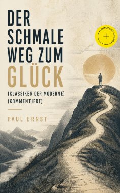 eBook: Der schmale Weg zum Glück (Klassiker der Moderne) (Kommentiert)