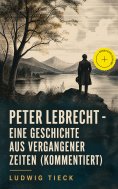 eBook: Peter Lebrecht - Eine Geschichte aus vergangener Zeiten (Kommentiert)
