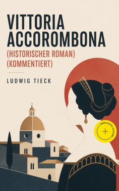 eBook: Vittoria Accorombona (Historischer Roman) (Kommentiert)