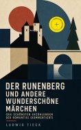 eBook: Der Runenberg und andere wunderschöne Märchen (Die schönsten Erzählungen der Romantik) (Kommentiert)
