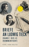 ebook: Briefe an Ludwig Tieck (Band 1 bis 4) (Kommentiert)